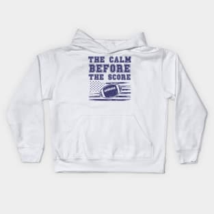 FOOTBALL QUOTE THE CALM BEFORE THE SCORE Kids Hoodie